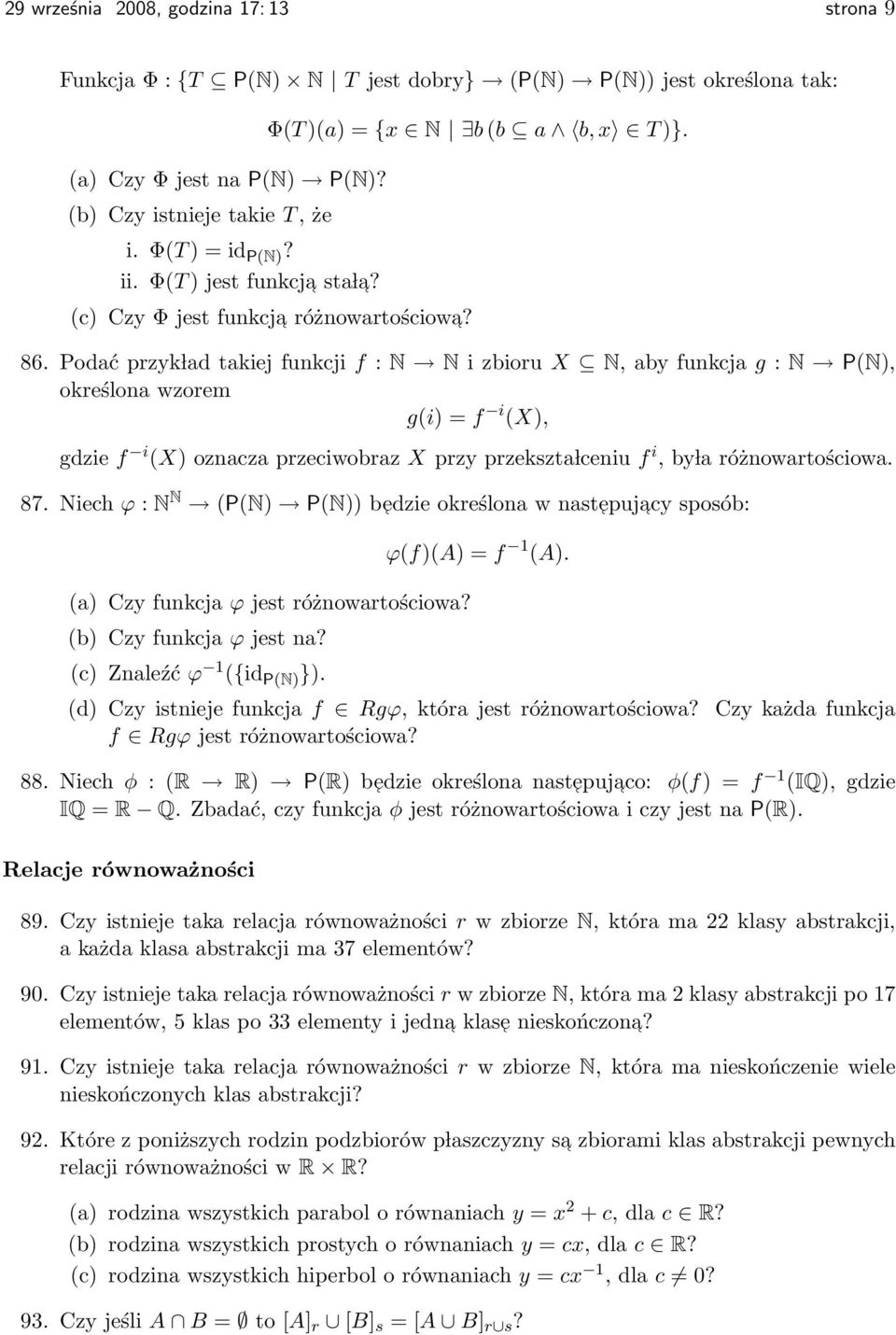 Podać przyk lad takiej funkcji f : N N i zbioru X N, aby funkcja g : N P(N), określona wzorem g(i) = f i (X), gdzie f i (X) oznacza przeciwobraz X przy przekszta lceniu f i, by la różnowartościowa.