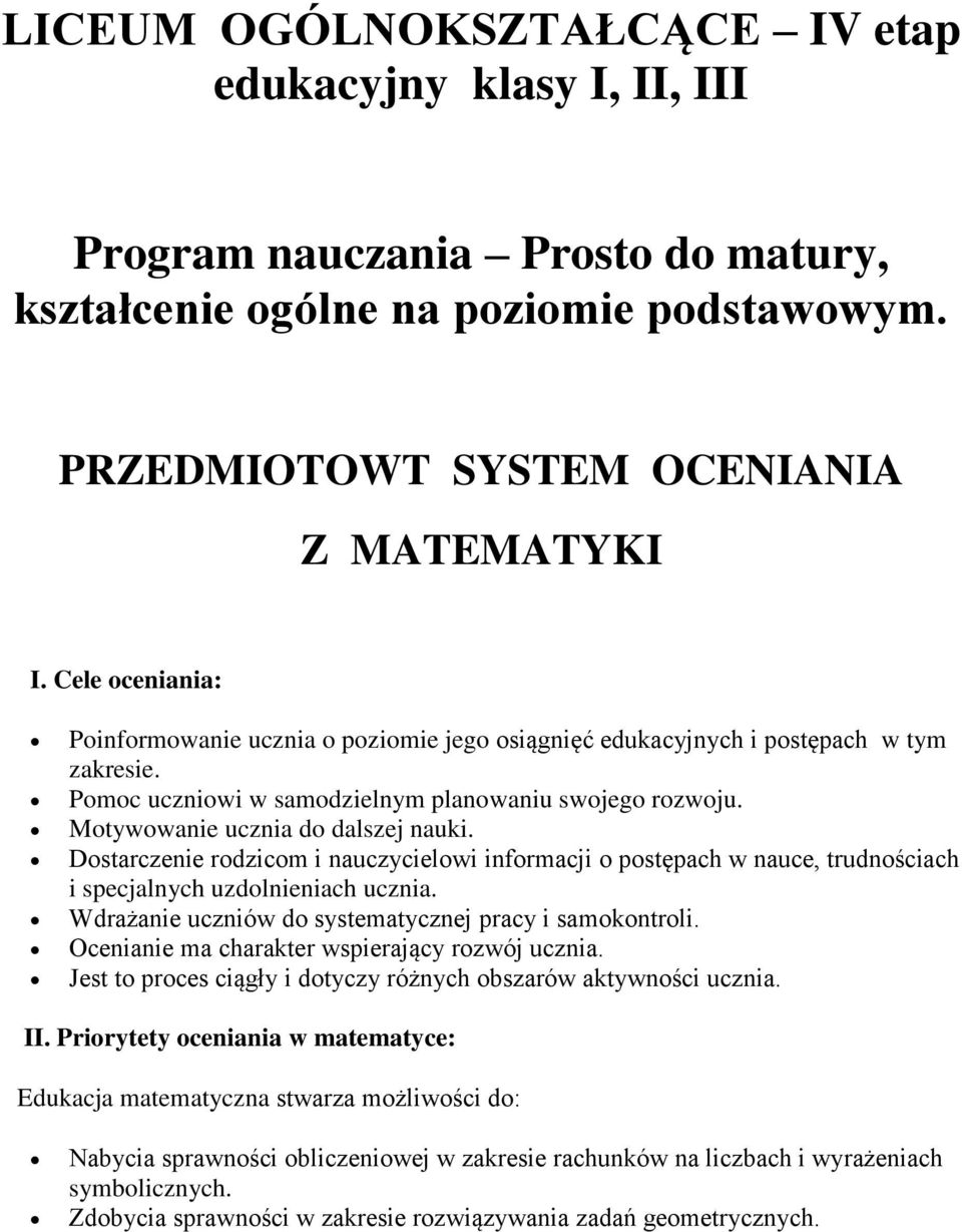 Dostarczenie rodzicom i nauczycielowi informacji o postępach w nauce, trudnościach i specjalnych uzdolnieniach ucznia. Wdrażanie uczniów do systematycznej pracy i samokontroli.