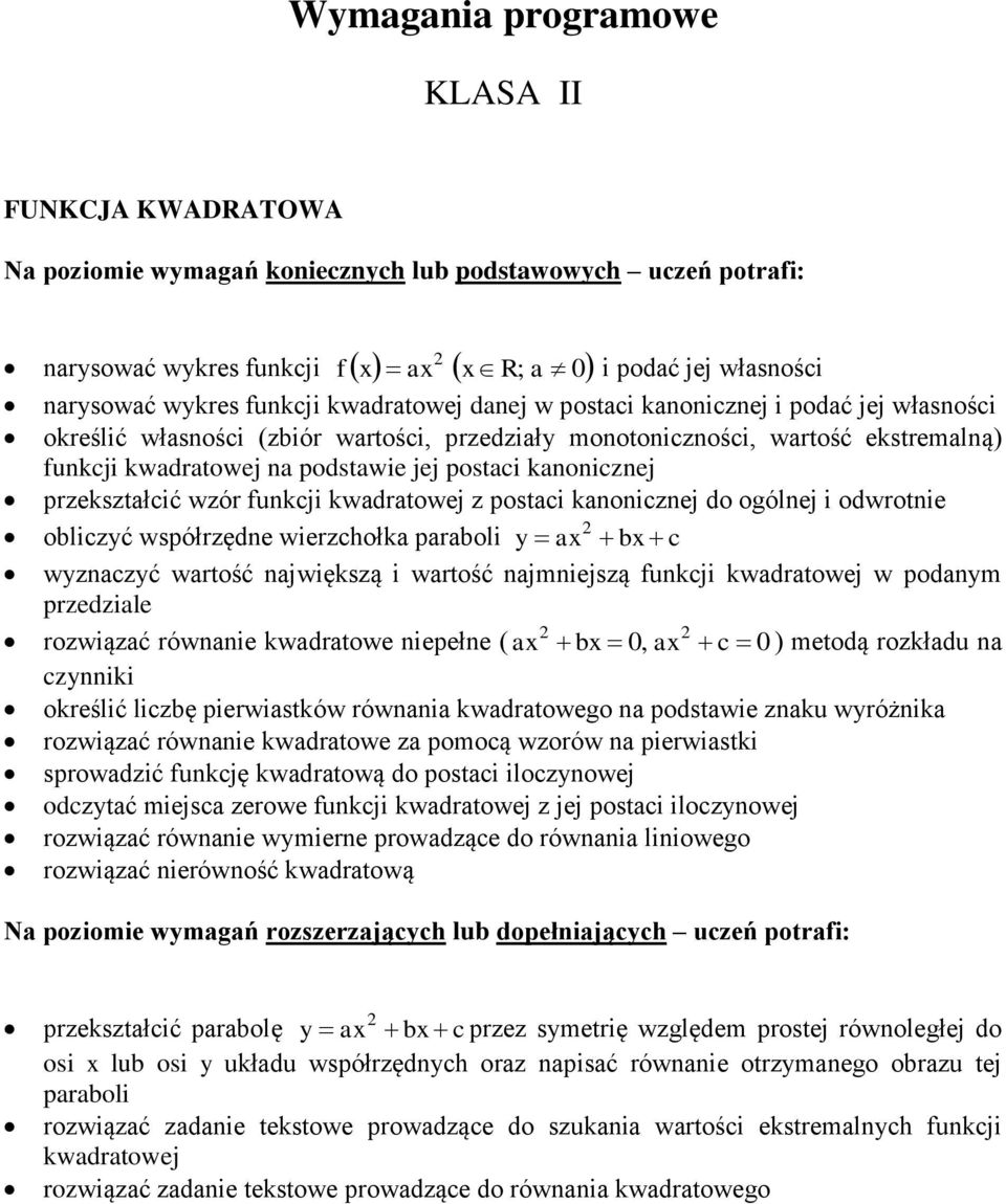 kanonicznej przekształcić wzór funkcji kwadratowej z postaci kanonicznej do ogólnej i odwrotnie 2 obliczyć współrzędne wierzchołka paraboli y ax bx c wyznaczyć wartość największą i wartość