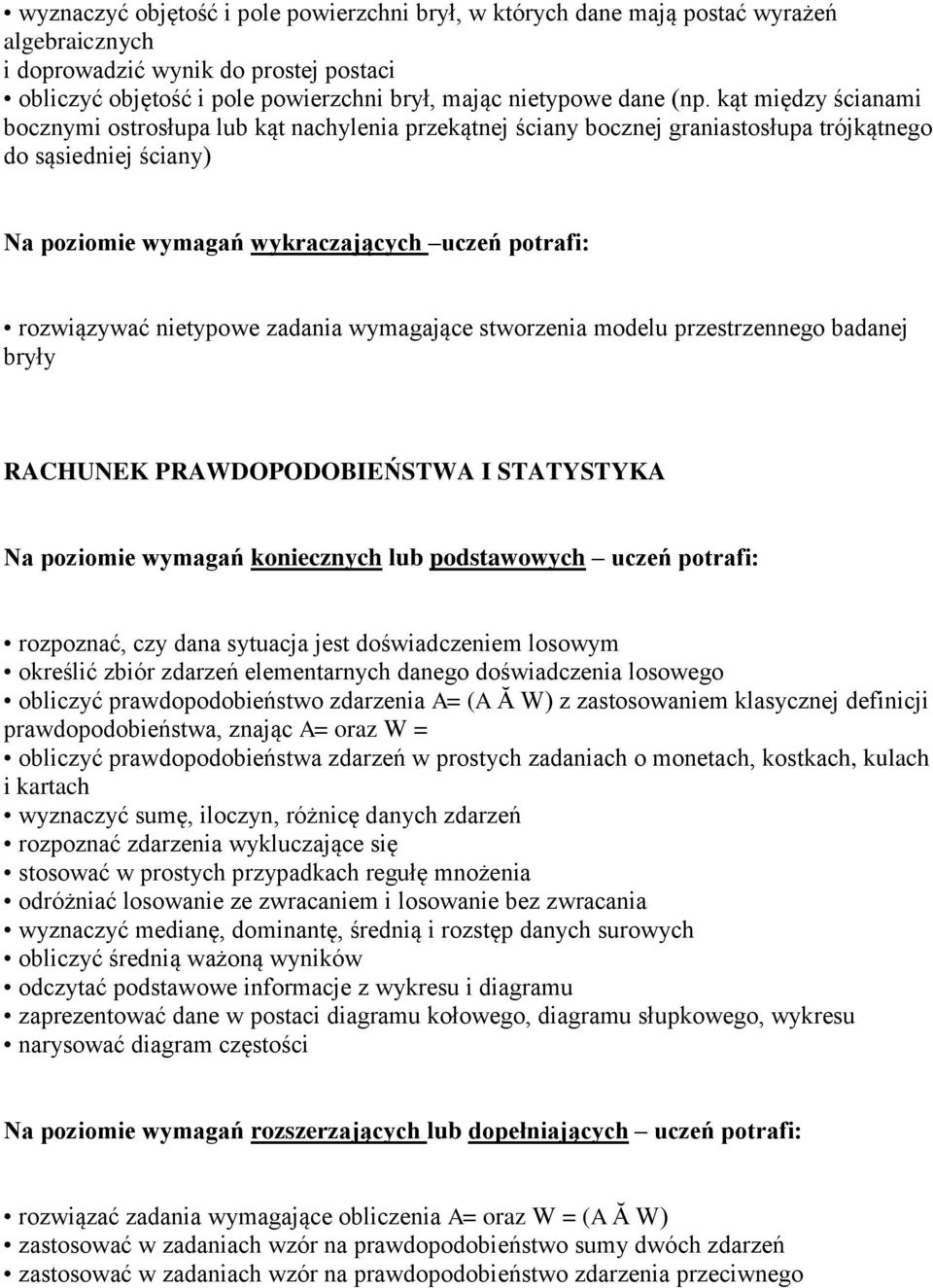 rozwiązywać nietypowe zadania wymagające stworzenia modelu przestrzennego badanej bryły RACHUNEK PRAWDOPODOBIEŃSTWA I STATYSTYKA Na poziomie wymagań koniecznych lub podstawowych uczeń potrafi: