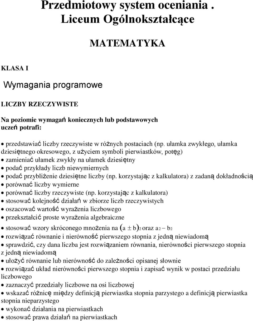 (np. ułamka zwykłego, ułamka dziesiętnego okresowego, z użyciem symboli pierwiastków, potęg) zamieniać ułamek zwykły na ułamek dziesiętny podać przykłady liczb niewymiernych podać przybliżenie