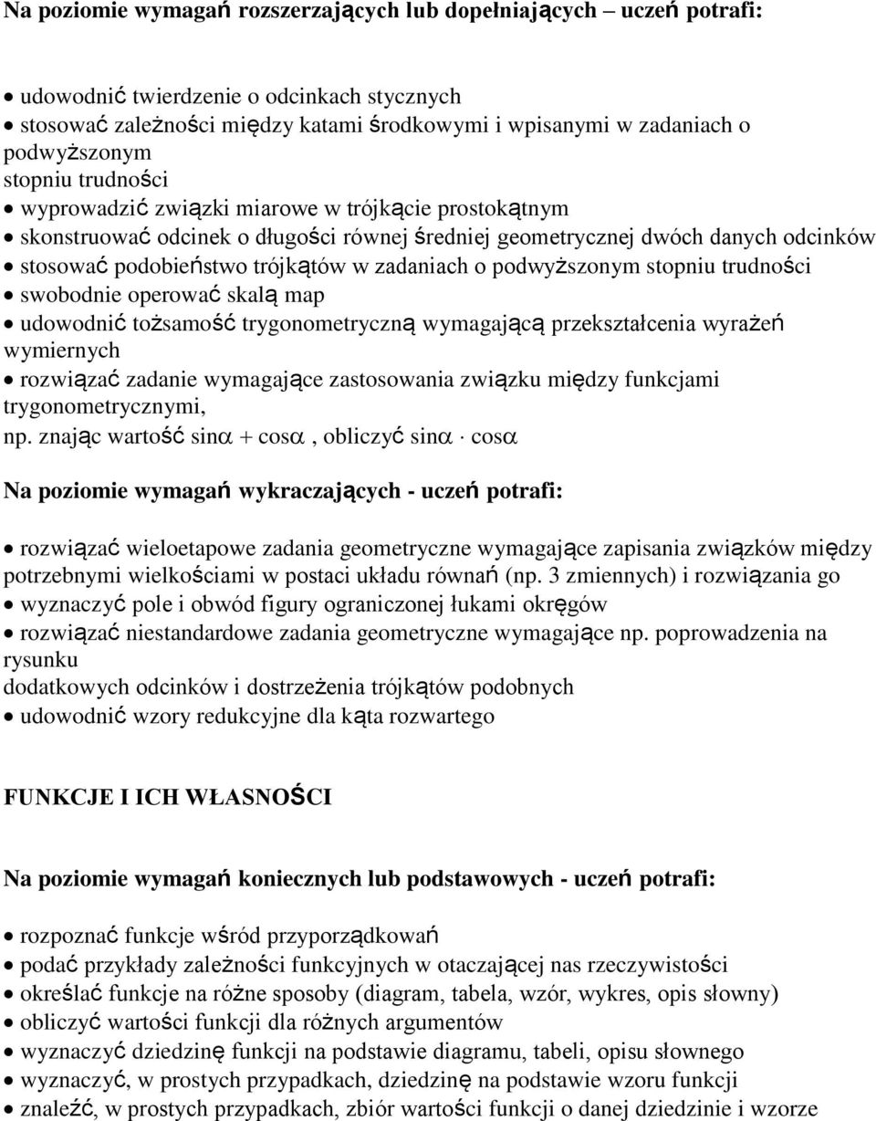 o podwyższonym stopniu trudności swobodnie operować skalą map udowodnić tożsamość trygonometryczną wymagającą przekształcenia wyrażeń wymiernych rozwiązać zadanie wymagające zastosowania związku