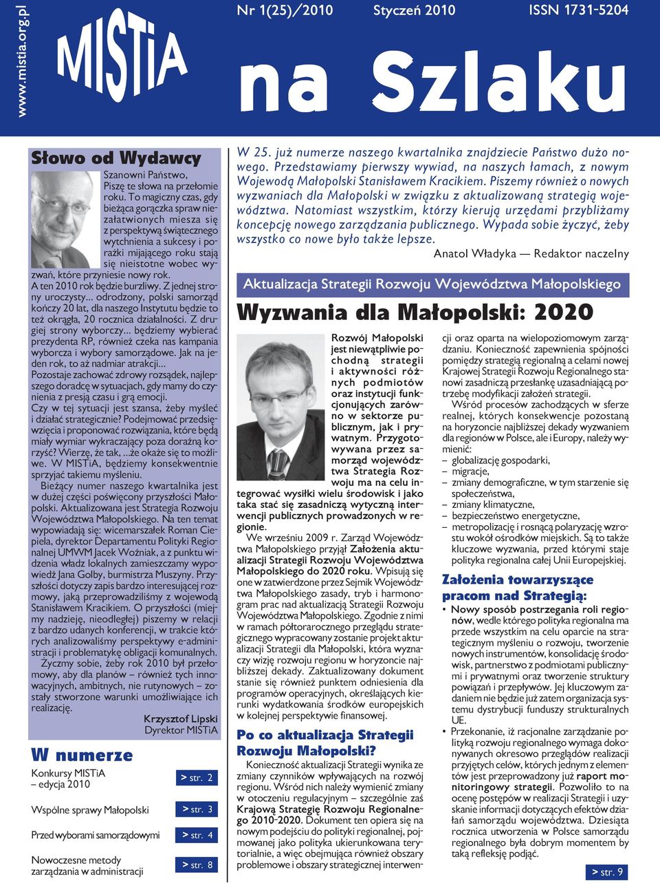 nowy rok. A ten 2010 rok bêdzie burzliwy. Z jednej strony uroczysty odrodzony, polski samorz¹d koñczy 20 lat, dla naszego Instytutu bêdzie to te okr¹g³a, 20 rocznica dzia³alnoœci.