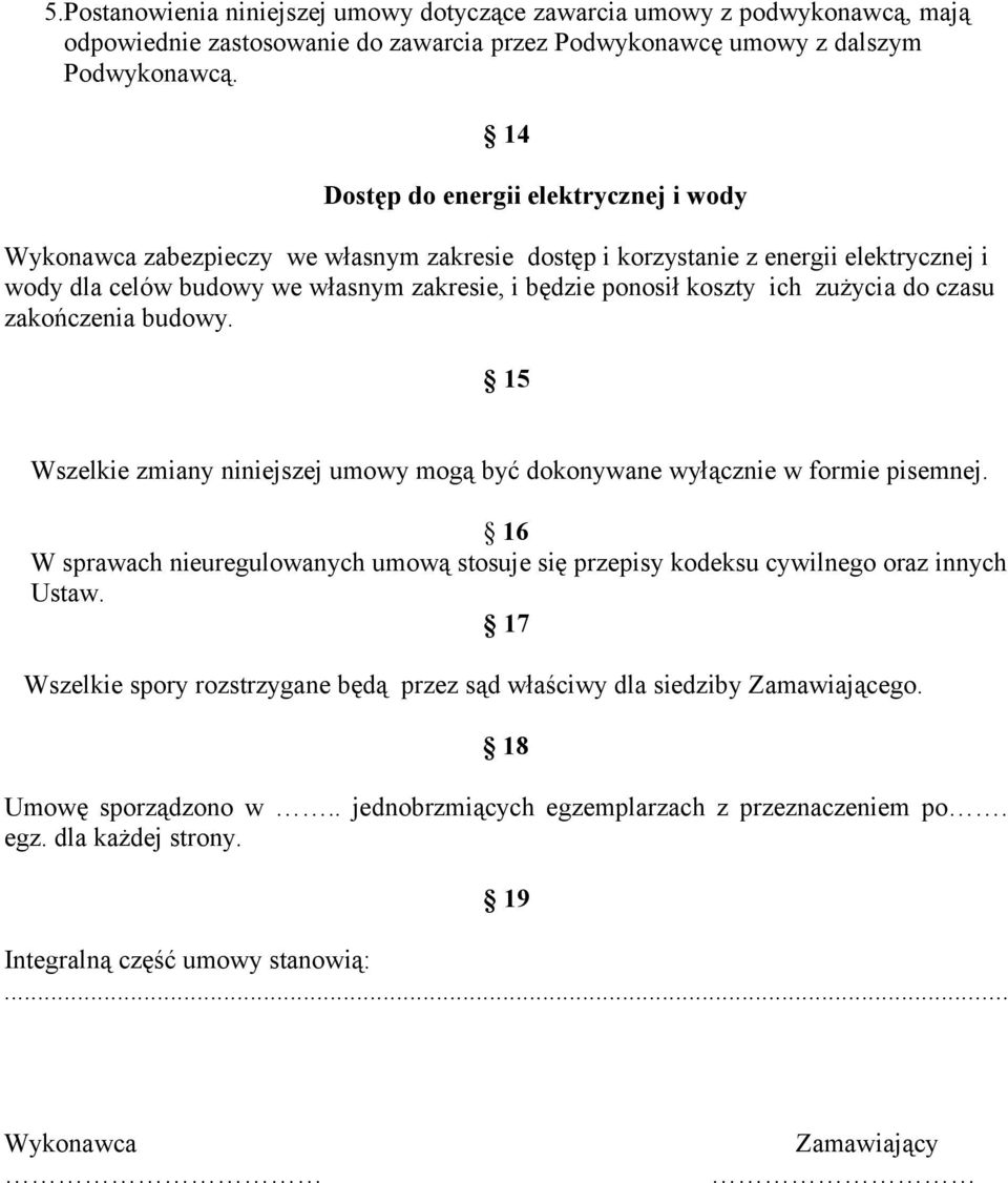 zużycia do czasu zakończenia budowy. 15 Wszelkie zmiany niniejszej umowy mogą być dokonywane wyłącznie w formie pisemnej.