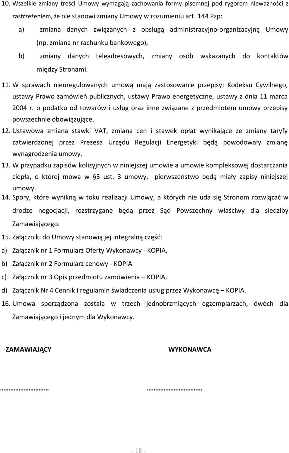 zmiana nr rachunku bankowego), b) zmiany danych teleadresowych, zmiany osób wskazanych do kontaktów między Stronami. 11.