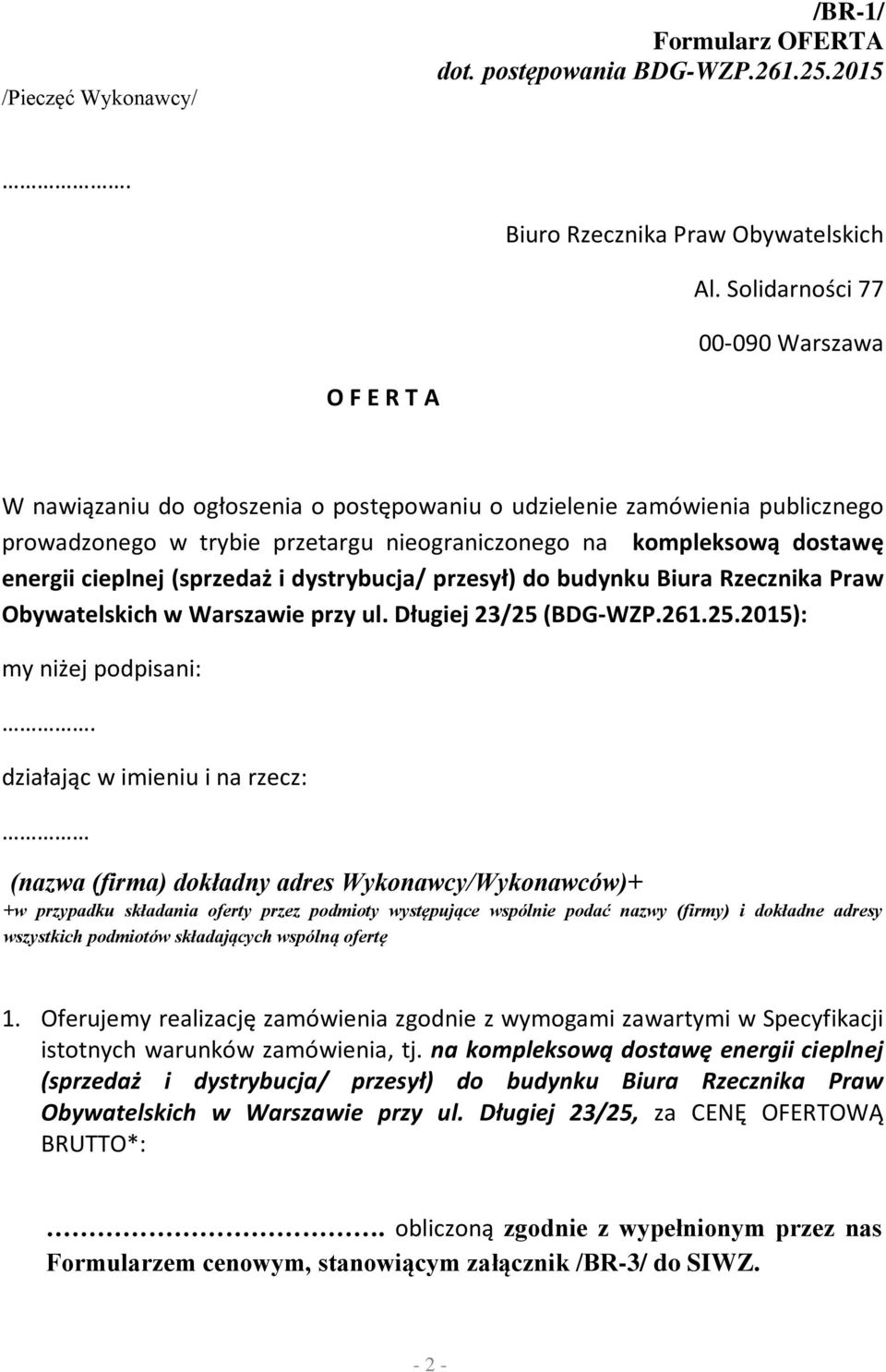 energii cieplnej (sprzedaż i dystrybucja/ przesył) do budynku Biura Rzecznika Praw Obywatelskich w Warszawie przy ul. Długiej 23/25 (BDG-WZP.261.25.2015): my niżej podpisani:.