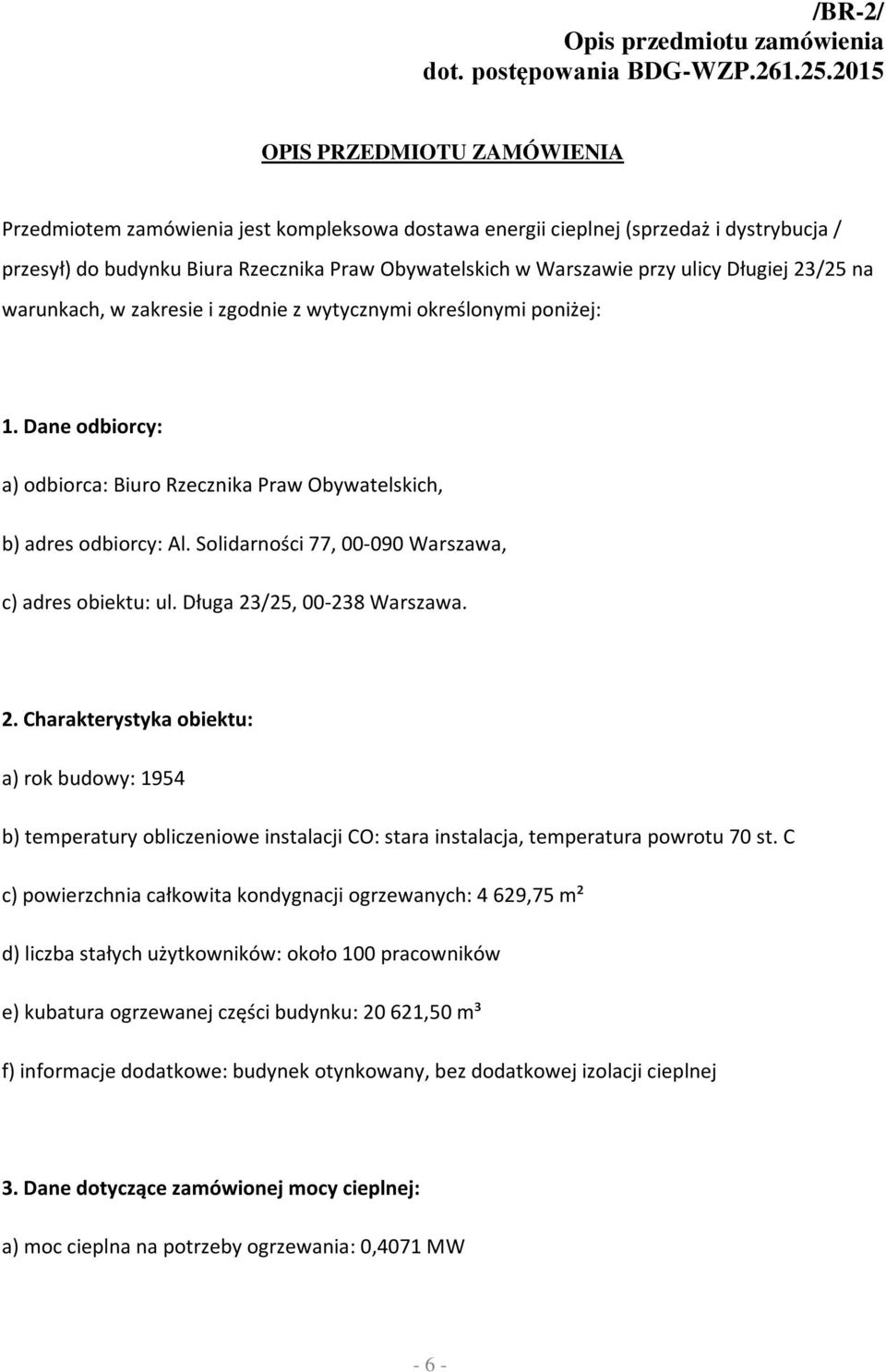 ulicy Długiej 23/25 na warunkach, w zakresie i zgodnie z wytycznymi określonymi poniżej: 1. Dane odbiorcy: a) odbiorca: Biuro Rzecznika Praw Obywatelskich, b) adres odbiorcy: Al.