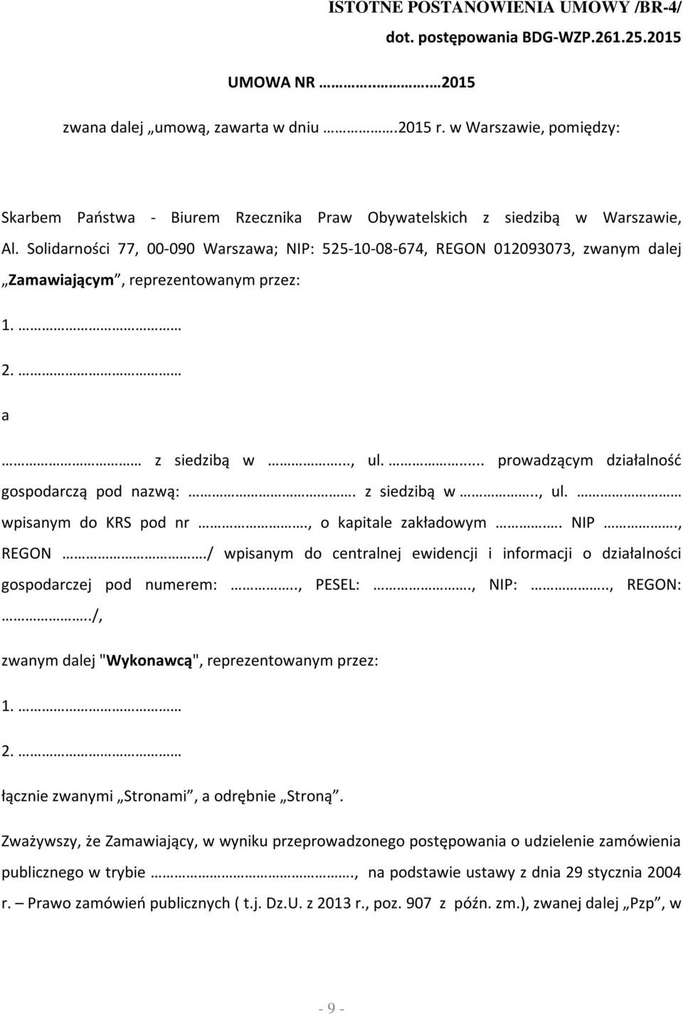 Solidarności 77, 00-090 Warszawa; NIP: 525-10-08-674, REGON 012093073, zwanym dalej Zamawiającym, reprezentowanym przez: 1. 2. a z siedzibą w..., ul.... prowadzącym działalność gospodarczą pod nazwą:.