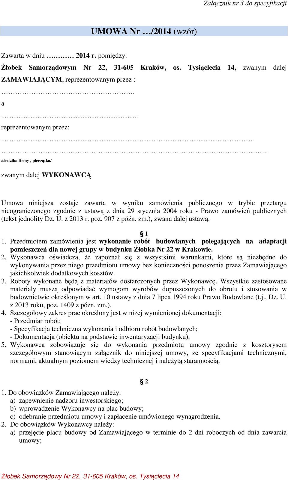 .... /siedziba firmy, pieczątka/ zwanym dalej WYKONAWCĄ Umowa niniejsza zostaje zawarta w wyniku zamówienia publicznego w trybie przetargu nieograniczonego zgodnie z ustawą z dnia 29 stycznia 2004