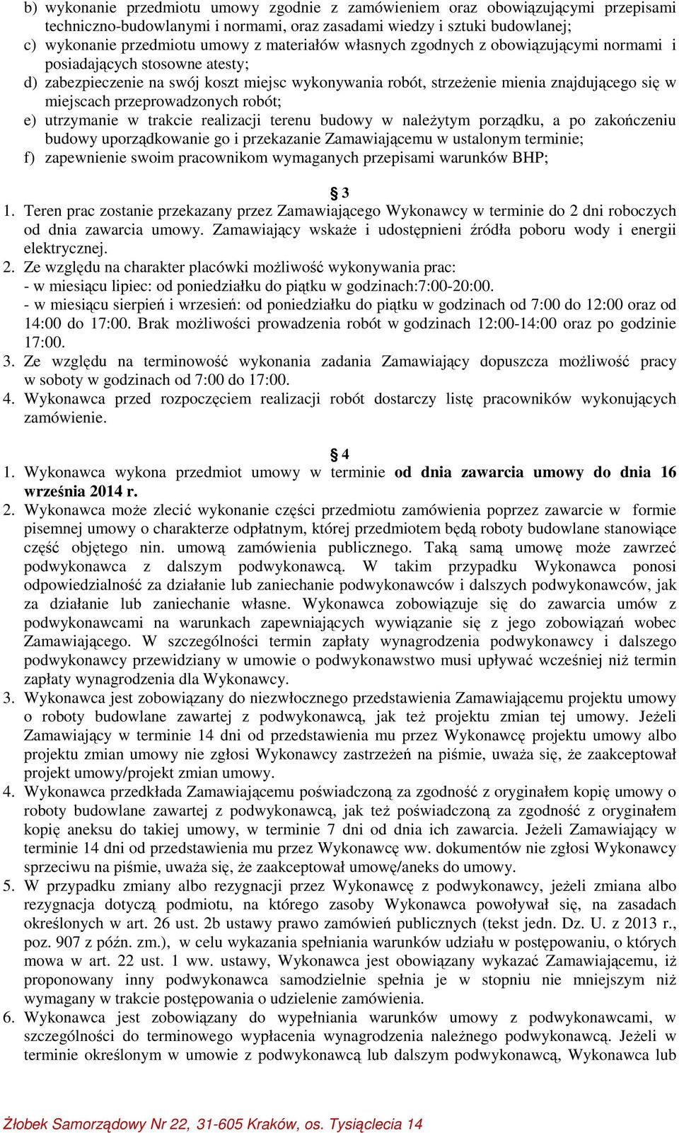 przeprowadzonych robót; e) utrzymanie w trakcie realizacji terenu budowy w należytym porządku, a po zakończeniu budowy uporządkowanie go i przekazanie Zamawiającemu w ustalonym terminie; f)