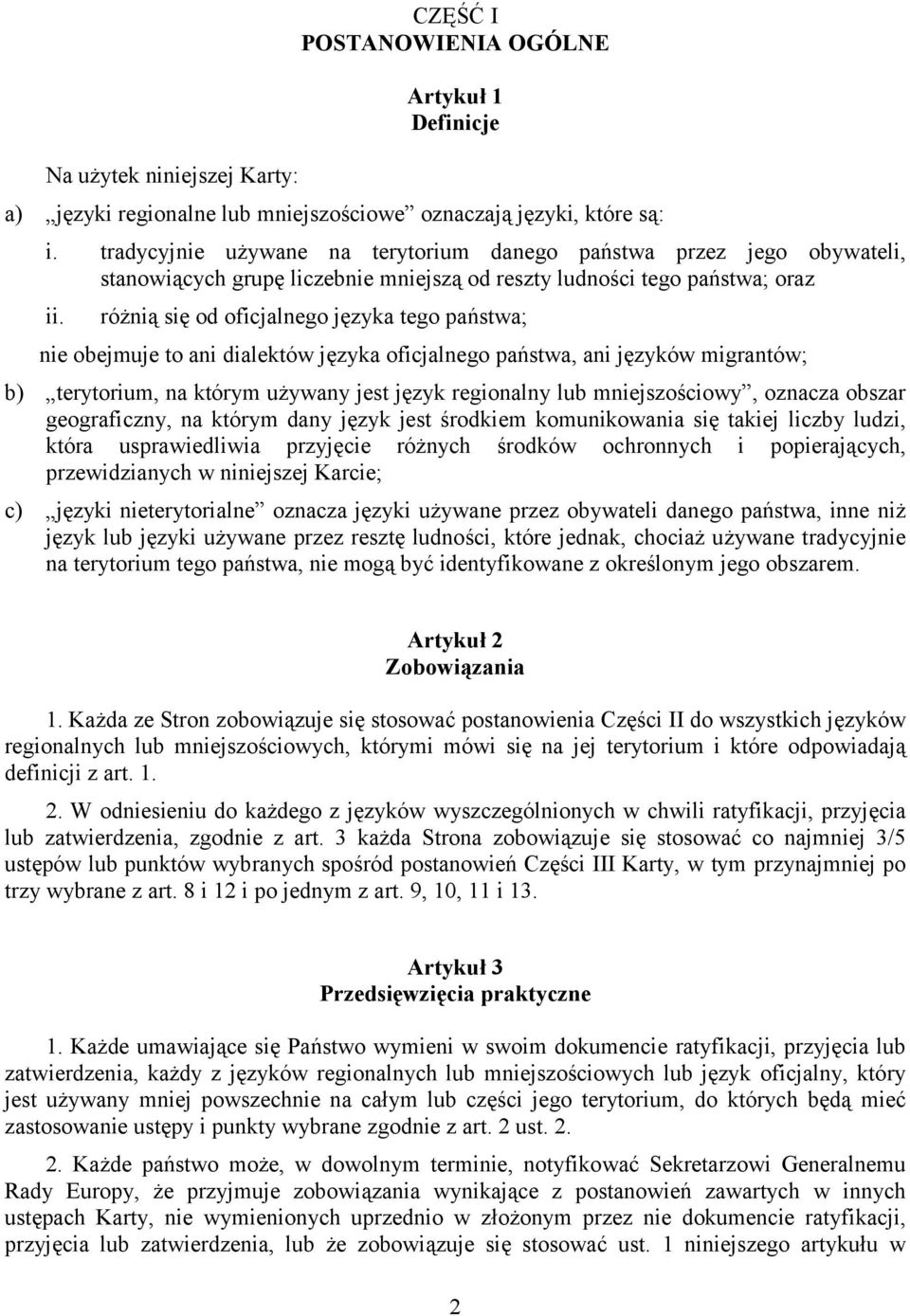 obejmuje to ani dialektów języka oficjalnego państwa, ani języków migrantów; b) terytorium, na którym używany jest język regionalny lub mniejszościowy, oznacza obszar geograficzny, na którym dany