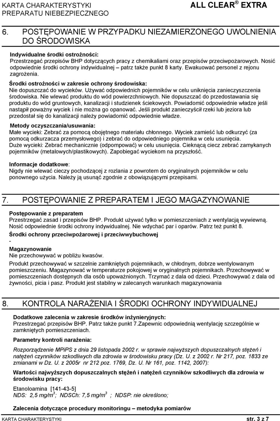 Używać odpowiednich pojemników w celu uniknięcia zanieczyszczenia środowiska. Nie wlewać produktu do wód powierzchniowych.