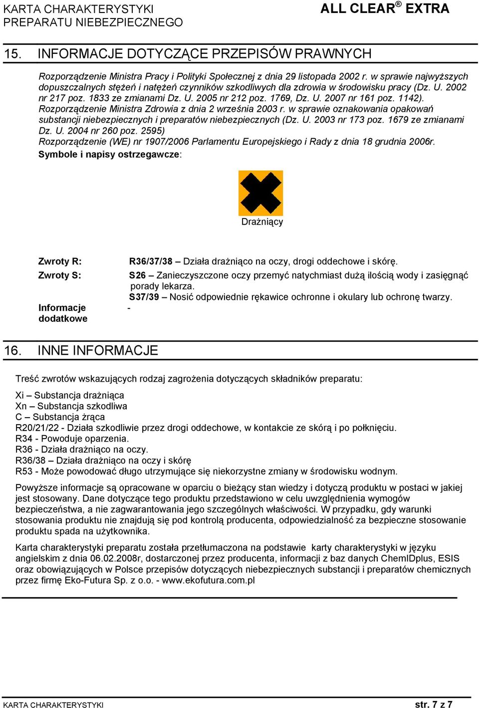 1142). Rozporządzenie Ministra Zdrowia z dnia 2 września 2003 r. w sprawie oznakowania opakowań substancji niebezpiecznych i preparatów niebezpiecznych (Dz. U. 2003 nr 173 poz. 1679 ze zmianami Dz. U. 2004 nr 260 poz.