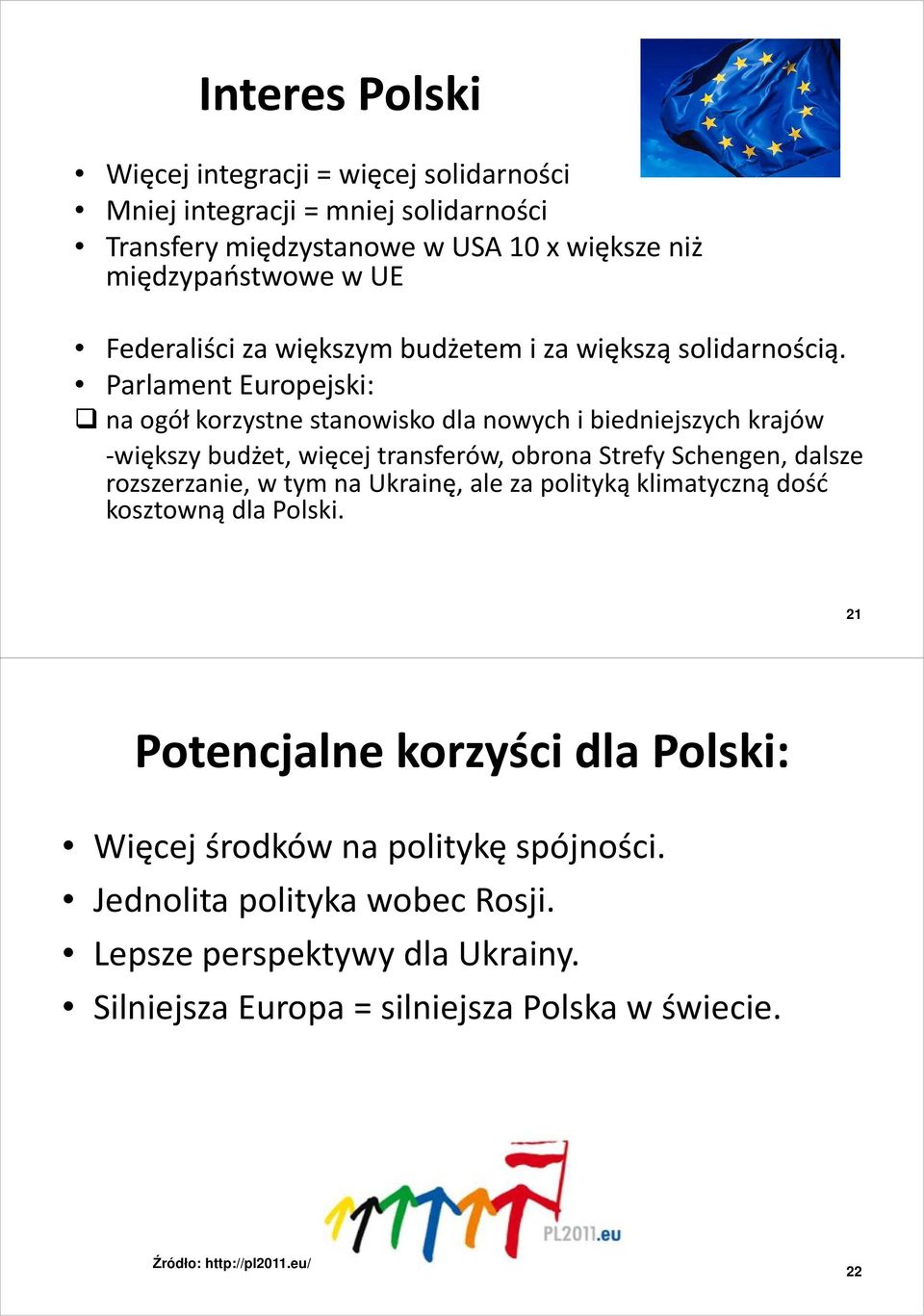 Parlament Europejski: na ogół korzystne stanowisko dla nowych i biedniejszych krajów -większy budżet, więcej transferów, obrona Strefy Schengen, dalsze rozszerzanie, w