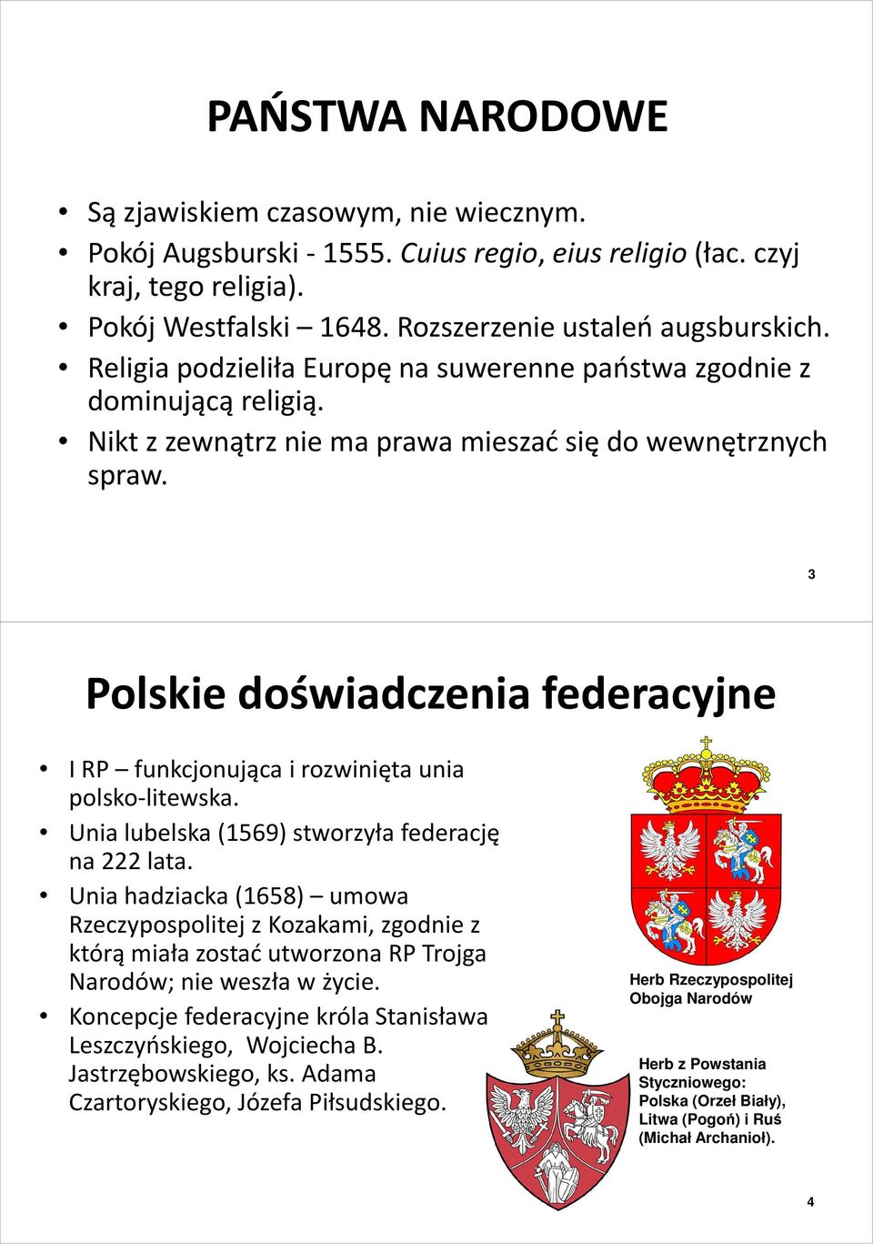 3 Polskie doświadczenia federacyjne I RP funkcjonująca i rozwinięta unia polsko-litewska. Unia lubelska (1569) stworzyła federację na 222 lata.
