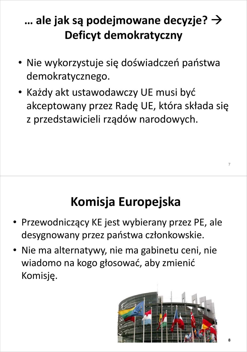 Każdy akt ustawodawczy UE musi być akceptowany przez Radę UE, która składa się z przedstawicieli rządów