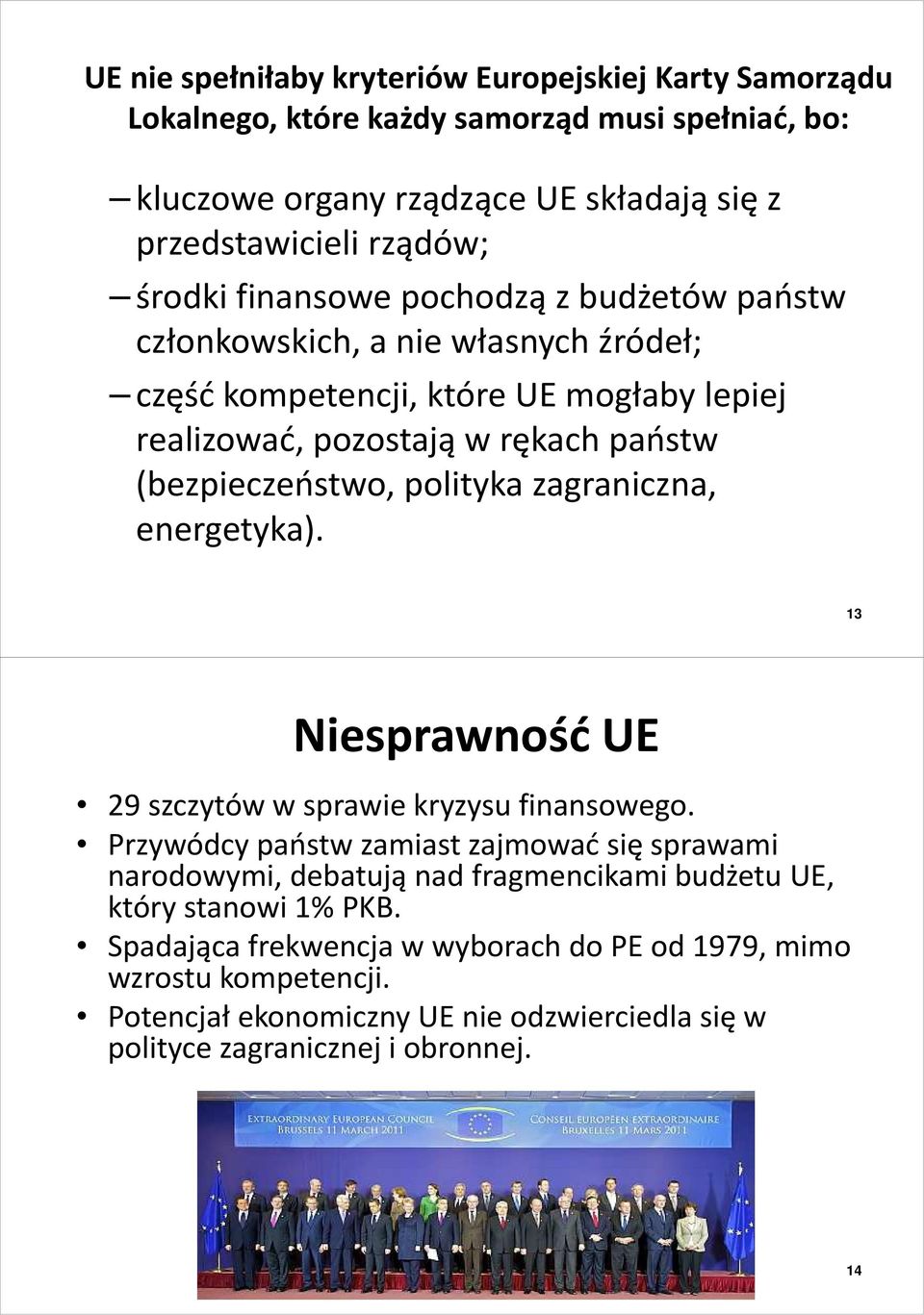 zagraniczna, energetyka). 13 Niesprawność UE 29 szczytów w sprawie kryzysu finansowego.