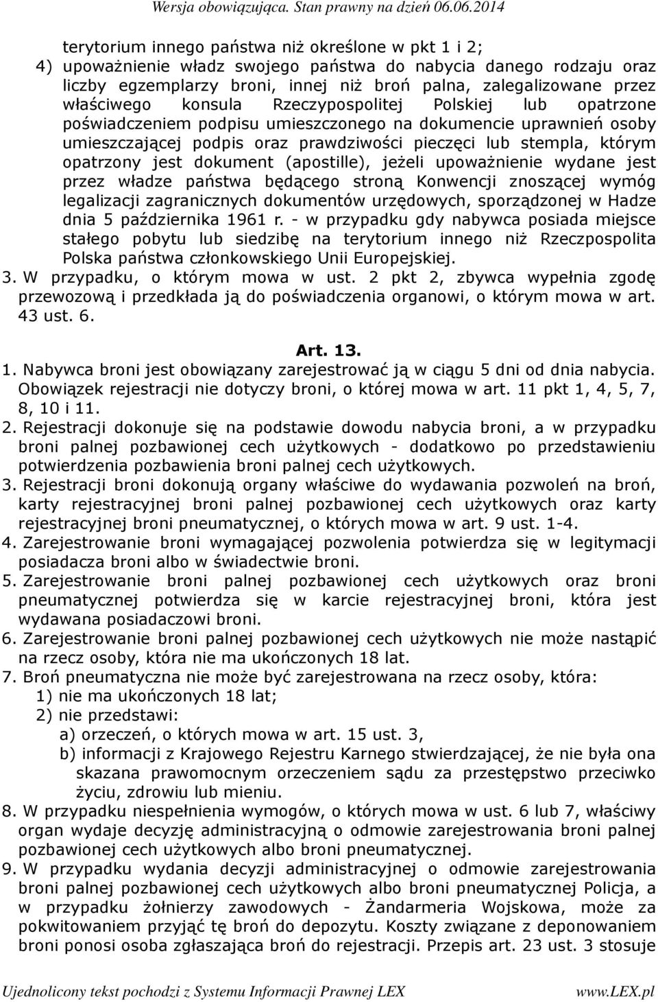 opatrzony jest dokument (apostille), jeżeli upoważnienie wydane jest przez władze państwa będącego stroną Konwencji znoszącej wymóg legalizacji zagranicznych dokumentów urzędowych, sporządzonej w