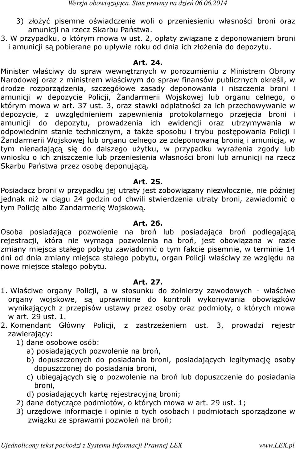 Minister właściwy do spraw wewnętrznych w porozumieniu z Ministrem Obrony Narodowej oraz z ministrem właściwym do spraw finansów publicznych określi, w drodze rozporządzenia, szczegółowe zasady