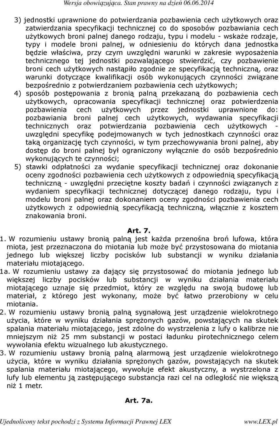 stwierdzić, czy pozbawienie broni cech użytkowych nastąpiło zgodnie ze specyfikacją techniczną, oraz warunki dotyczące kwalifikacji osób wykonujących czynności związane bezpośrednio z potwierdzaniem