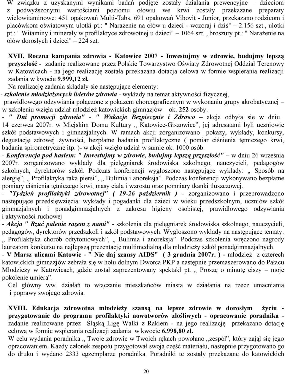 : " Witaminy i minerały w profilaktyce zdrowotnej u dzieci" 1064 szt., broszury pt.: " Narażenie na ołów dorosłych i dzieci" 224 szt. XVII.