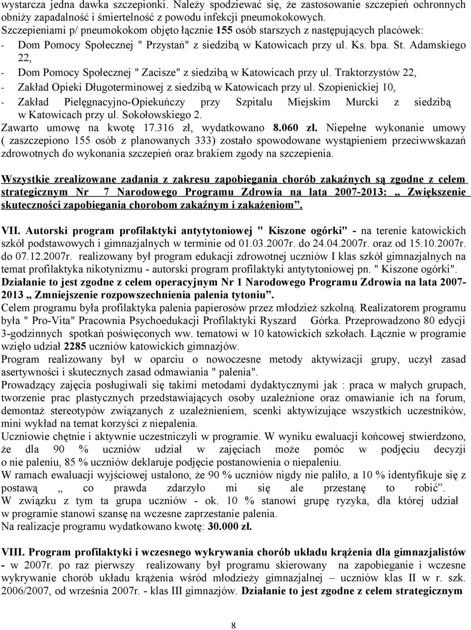 Adamskiego 22, - Dom Pomocy Społecznej " Zacisze" z siedzibą w Katowicach przy ul. Traktorzystów 22, - Zakład Opieki Długoterminowej z siedzibą w Katowicach przy ul.