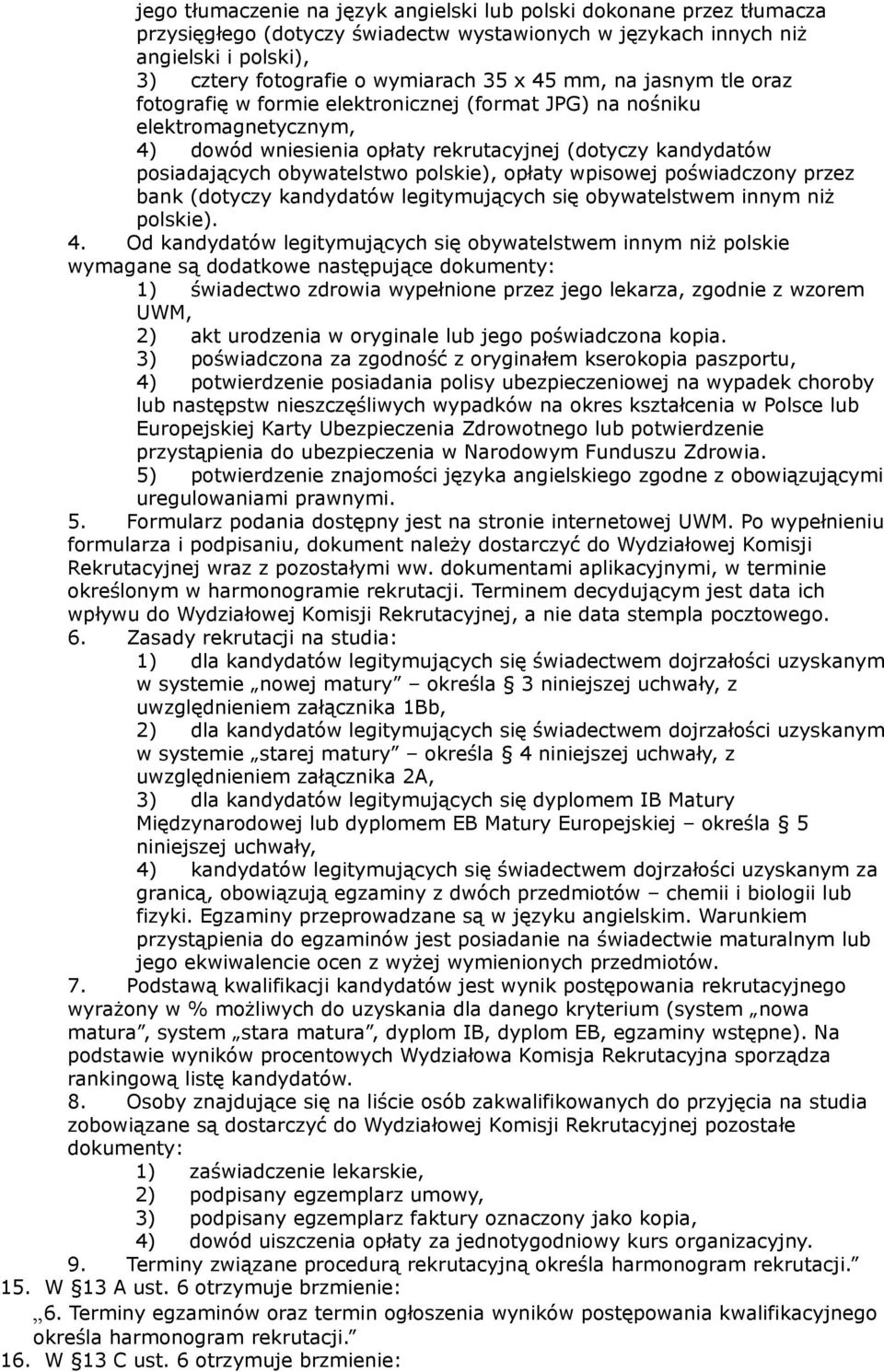 polskie), opłaty wpisowej poświadczony przez bank (dotyczy kandydatów legitymujących się obywatelstwem innym niż polskie). 4.