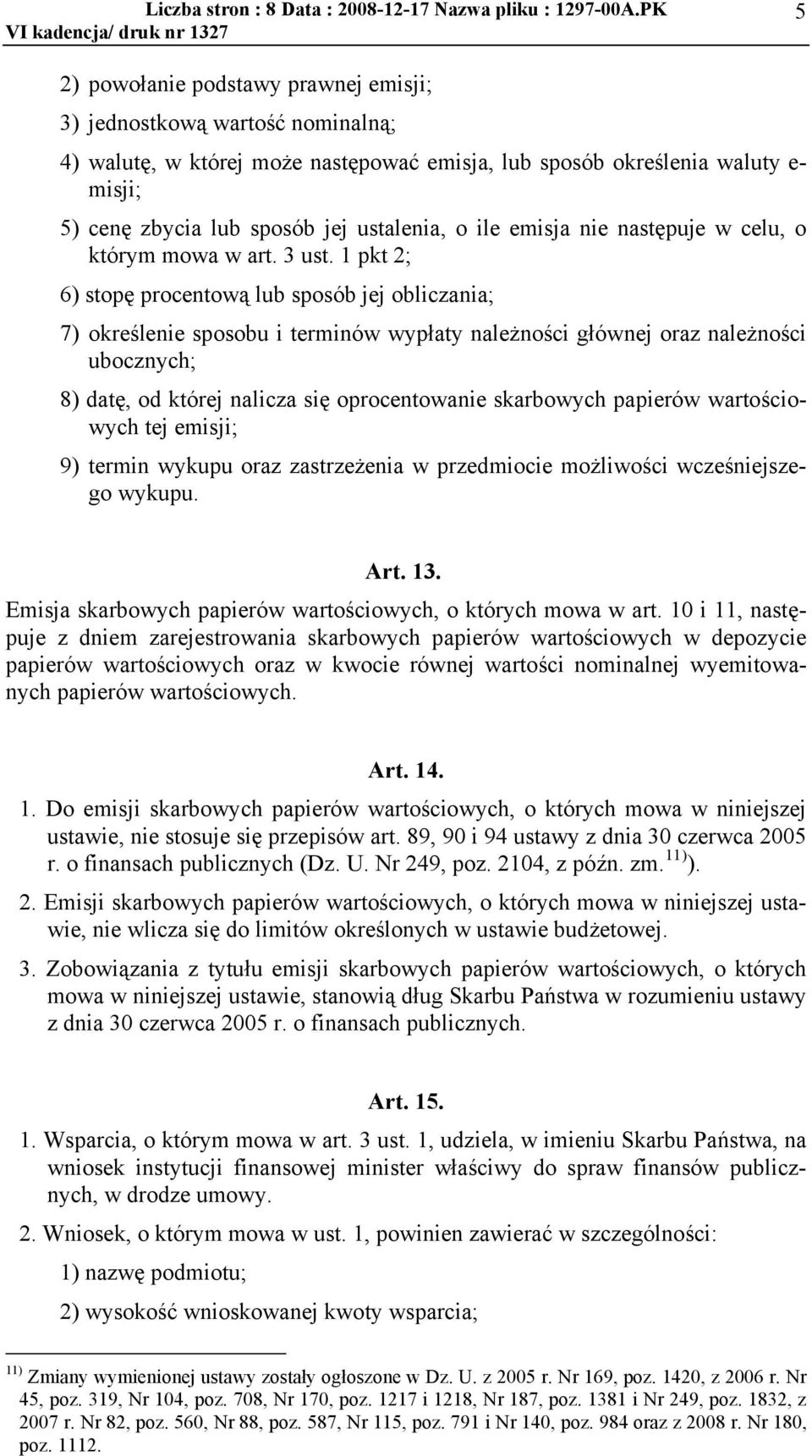 emisja nie nast"puje w celu, o którym mowa w art. 3 ust. 1 pkt 2; 6) stop" procentow% lub sposób jej obliczania; 7) okre'lenie sposobu i terminów wyp!aty nale#no'ci g!