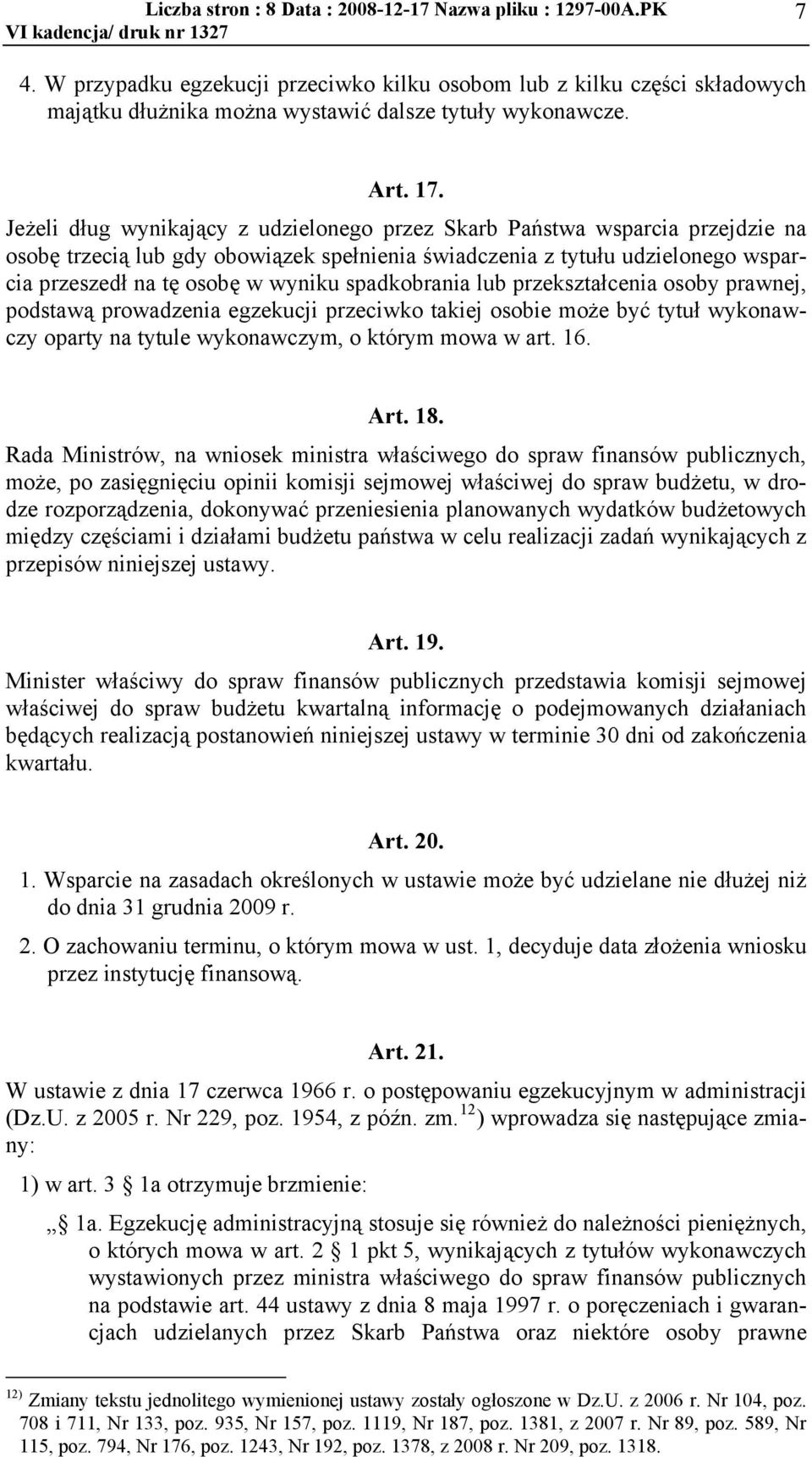 na t" osob" w wyniku spadkobrania lub przekszta!cenia osoby prawnej, podstaw% prowadzenia egzekucji przeciwko takiej osobie mo#e by$ tytu! wykonawczy oparty na tytule wykonawczym, o którym mowa w art.