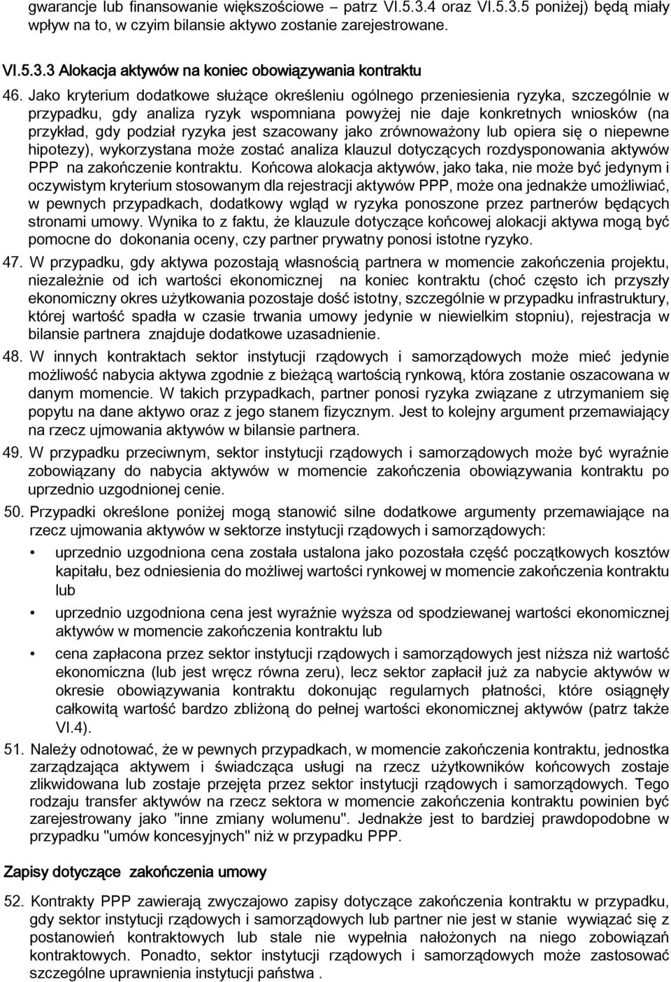 jest szacowany jako zrównoważony lub opiera się o niepewne hipotezy), wykorzystana może zostać analiza klauzul dotyczących rozdysponowania aktywów PPP na zakończenie kontraktu.