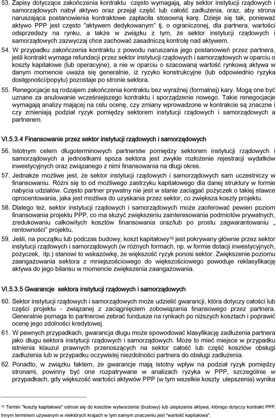 o ograniczonej, dla partnera, wartości odsprzedaży na rynku, a także w związku z tym, że sektor instytucji rządowych i samorządowych zazwyczaj chce zachować zasadniczą kontrolę nad aktywem. 54.