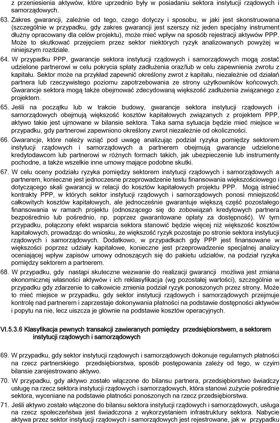 celów projektu), może mieć wpływ na sposób rejestracji aktywów PPP. Może to skutkować przejęciem przez sektor niektórych ryzyk analizowanych powyżej w niniejszym rozdziale. 64.