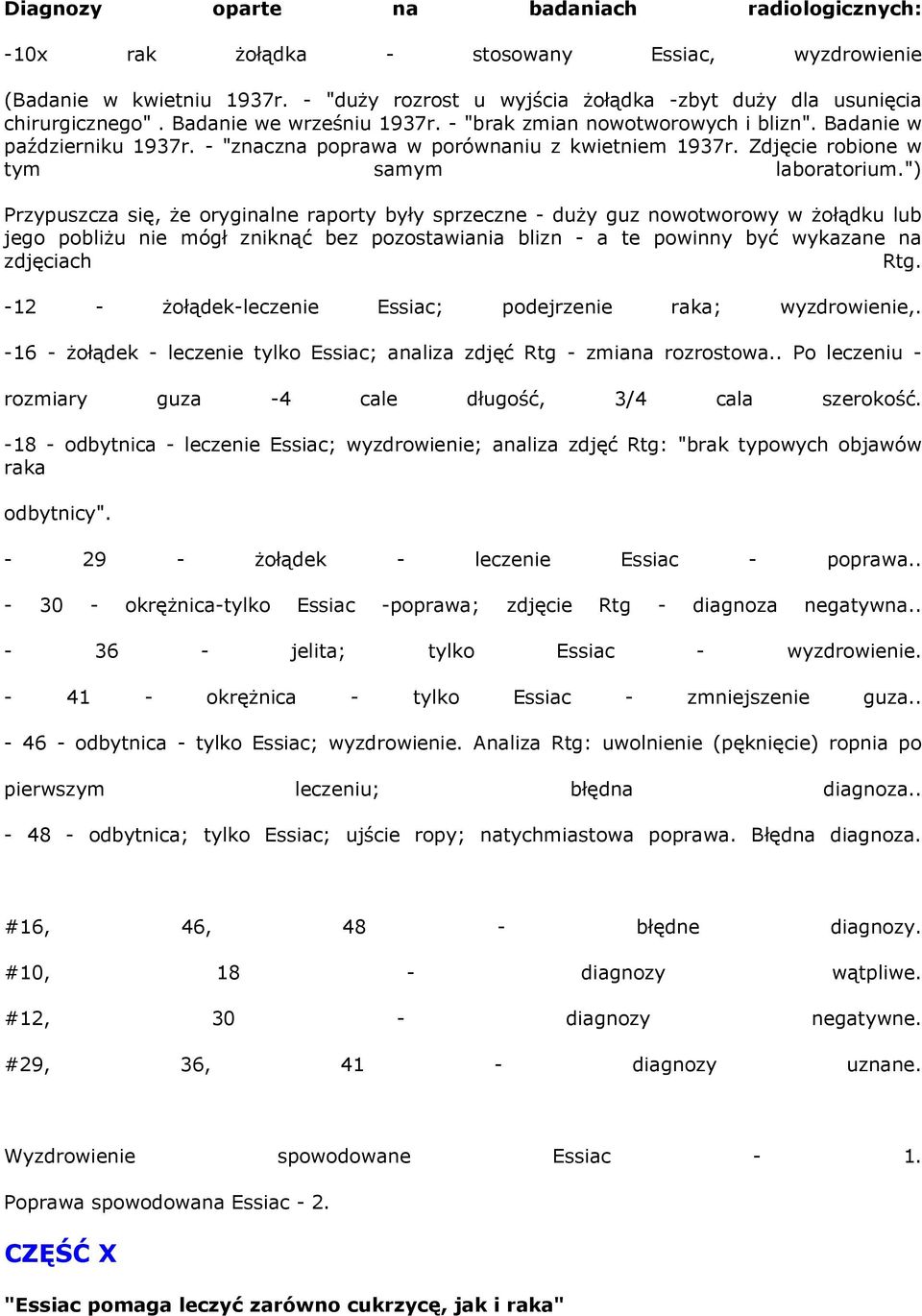 ") Przypuszcza się, że oryginalne raporty były sprzeczne - duży guz nowotworowy w żołądku lub jego pobliżu nie mógł zniknąć bez pozostawiania blizn - a te powinny być wykazane na zdjęciach Rtg.