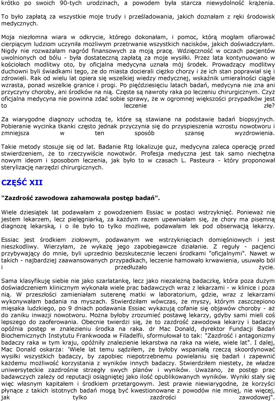 Nigdy nie rozważałam nagród finansowych za moją pracę. Wdzięczność w oczach pacjentów uwolnionych od bólu - była dostateczną zapłatą za moje wysiłki.