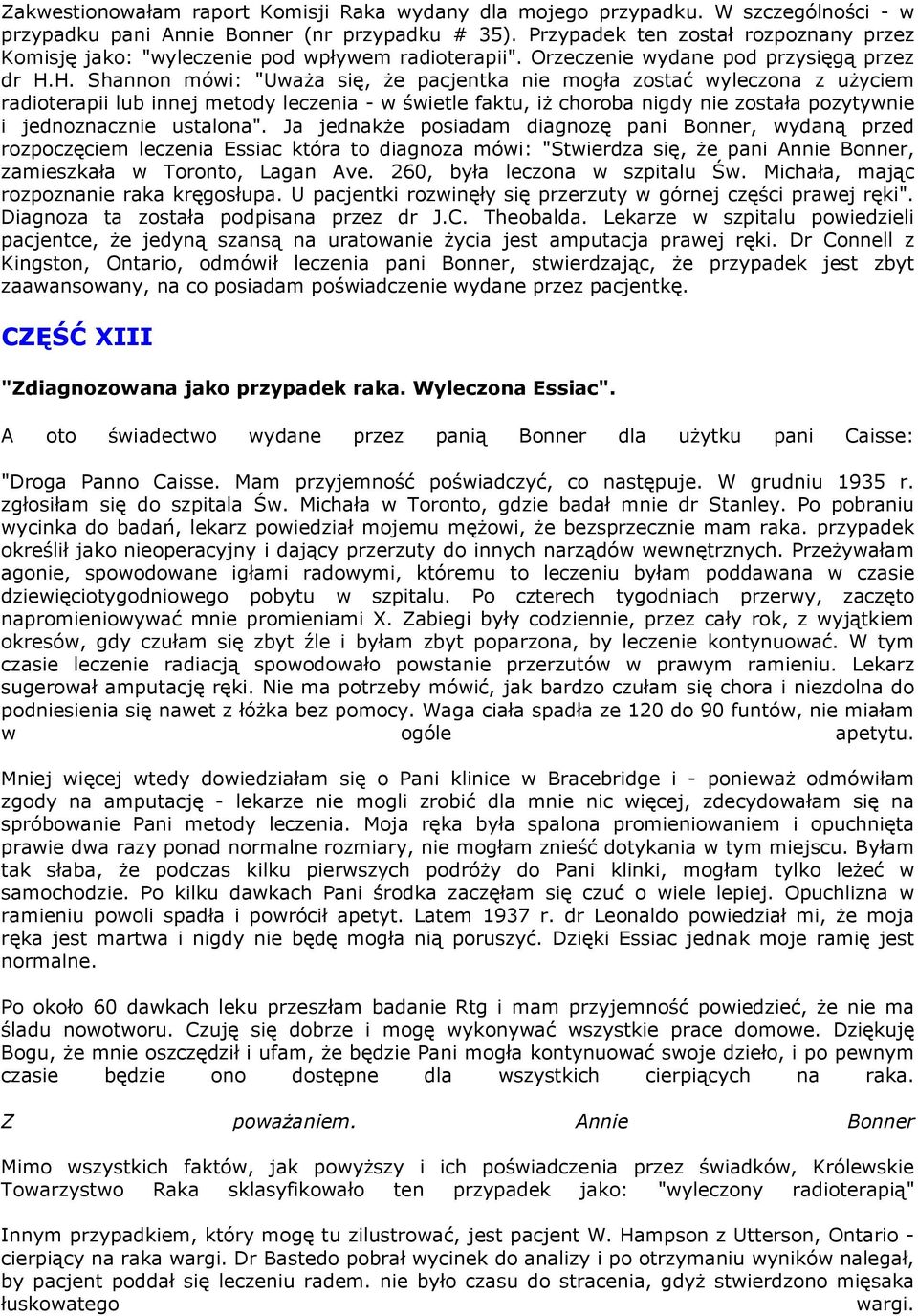 H. Shannon mówi: "Uważa się, że pacjentka nie mogła zostać wyleczona z użyciem radioterapii lub innej metody leczenia - w świetle faktu, iż choroba nigdy nie została pozytywnie i jednoznacznie