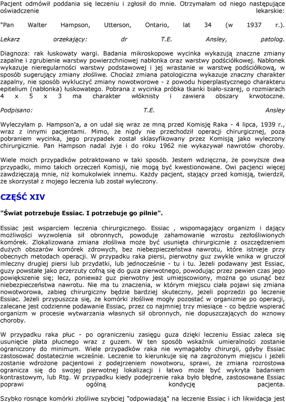 Nabłonek wykazuje nieregularności warstwy podstawowej i jej wrastanie w warstwę podściółkową, w sposób sugerujący zmiany złośliwe.