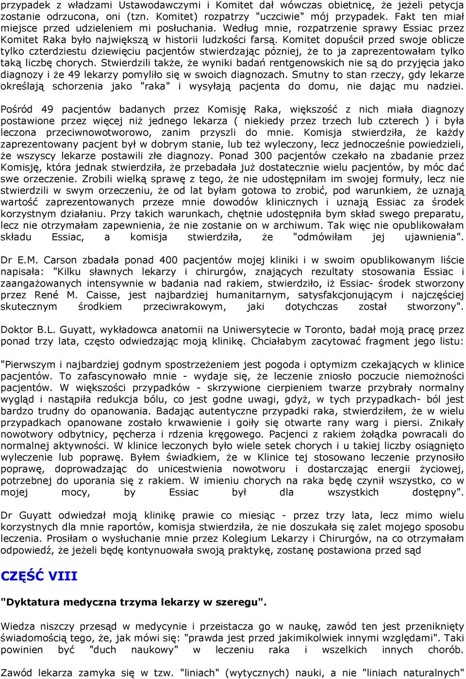 Komitet dopuścił przed swoje oblicze tylko czterdziestu dziewięciu pacjentów stwierdzając pózniej, że to ja zaprezentowałam tylko taką liczbę chorych.