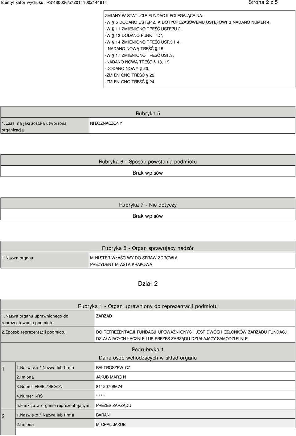 Czas, na jaki została utworzona organizacja NIEOZNACZONY Rubryka 6 - Sposób powstania podmiotu Rubryka 7 - Nie dotyczy Rubryka 8 - Organ sprawujący nadzór 1.