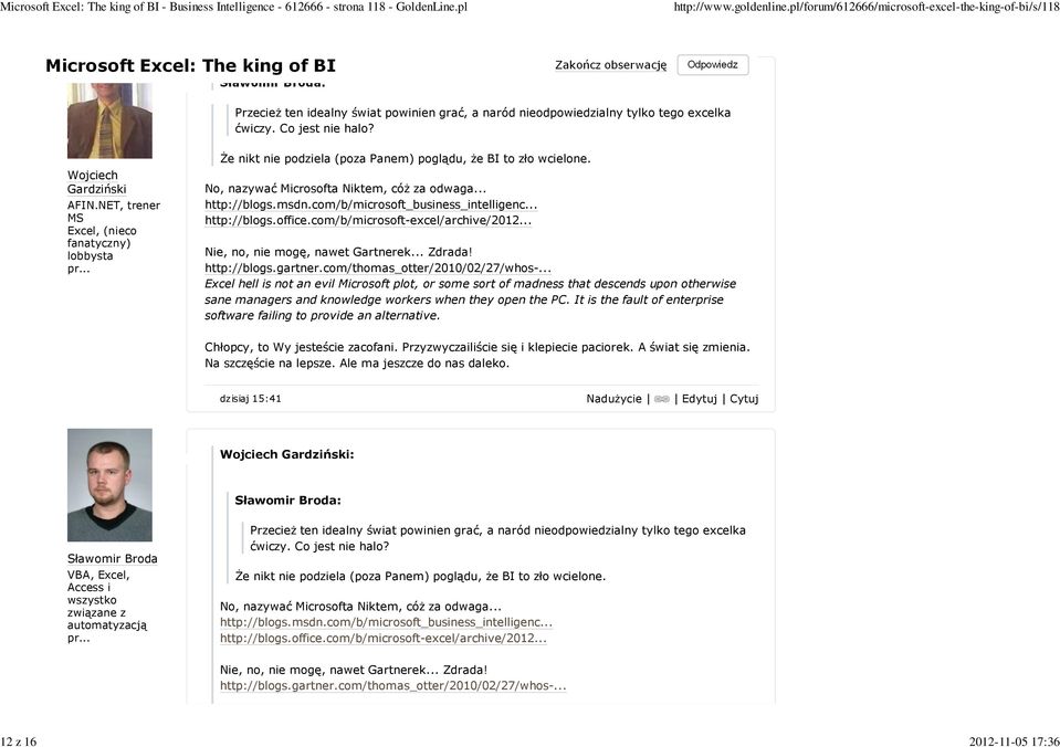 com/b/microsoft_business_intelligenc... http://blogs.office.com/b/microsoft-excel/archive/2012... Nie, no, nie mogę, nawet Gartnerek... Zdrada! http://blogs.gartner.com/thomas_otter/2010/02/27/whos-.
