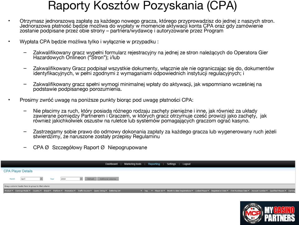 możliwa tylko i wyłącznie w przypadku : Zakwalifkowany gracz wypełni formularz rejestracyjny na jednej ze stron należących do Operatora Gier Hazardowych Onlineon ( Stron ); i/lub Zakwalifkowany Gracz