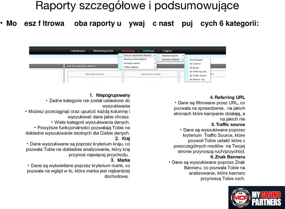 Powyższe funkcjonalności pozwalają Tobie na dokładne wyszukiwanie istotnych dla Ciebie danych. 2.