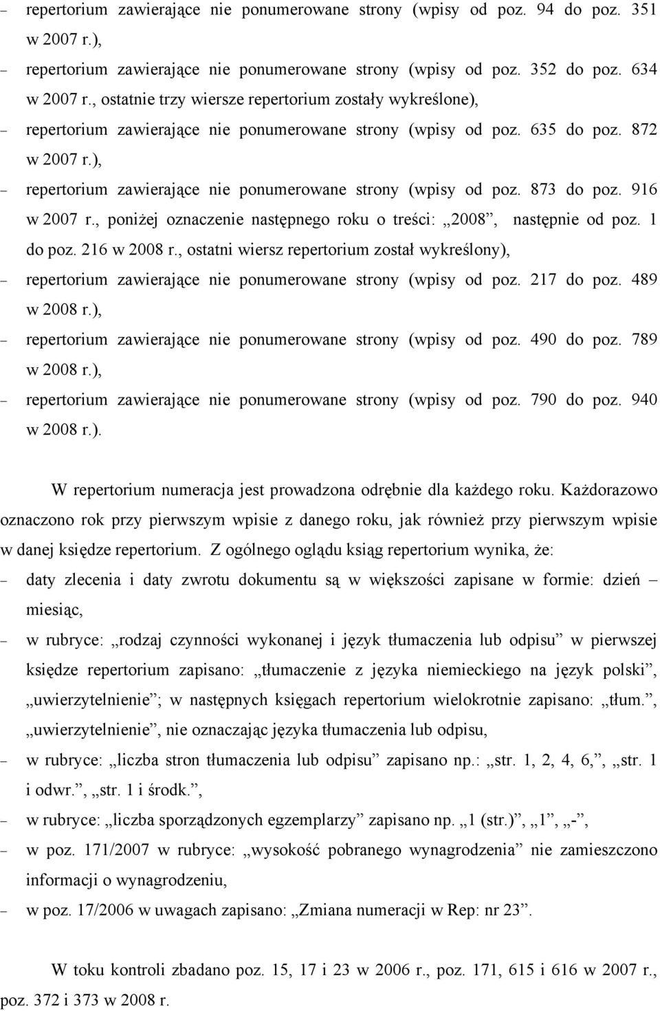 ), repertorium zawierające nie ponumerowane strony (wpisy od poz. 873 do poz. 916 w 2007 r., poniżej oznaczenie następnego roku o treści: 2008, następnie od poz. 1 do poz. 216 w 2008 r.