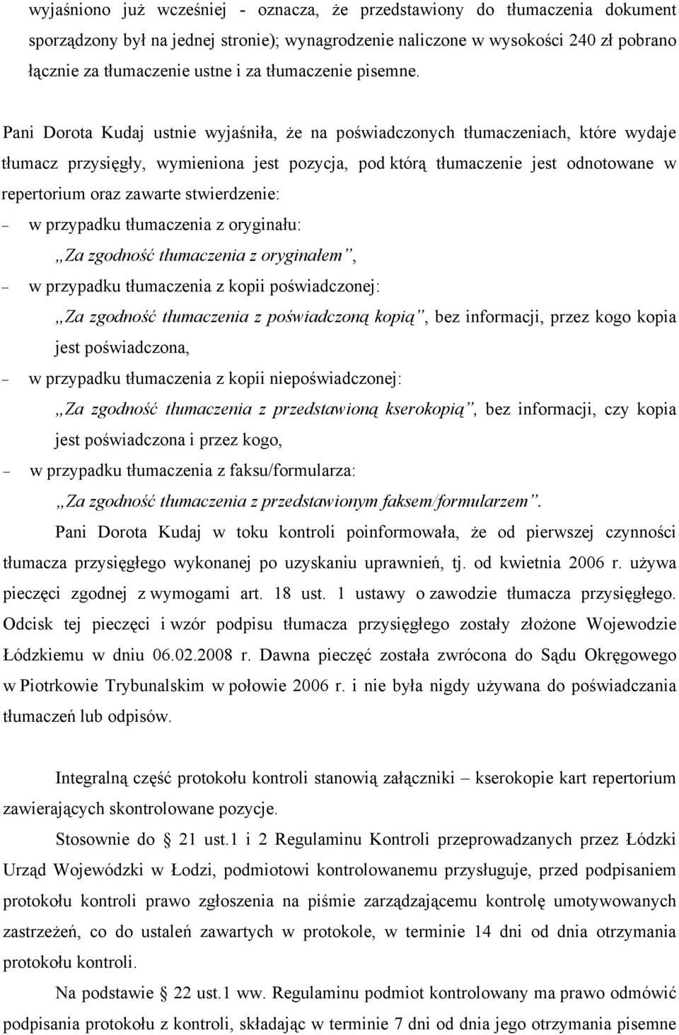 Pani Dorota Kudaj ustnie wyjaśniła, że na poświadczonych tłumaczeniach, które wydaje tłumacz przysięgły, wymieniona jest pozycja, pod którą tłumaczenie jest odnotowane w repertorium oraz zawarte