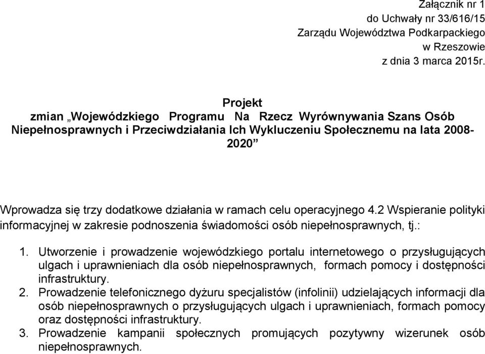 ramach celu operacyjnego 4.2 Wspieranie polityki informacyjnej w zakresie podnoszenia świadomości osób niepełnosprawnych, tj.: 1.