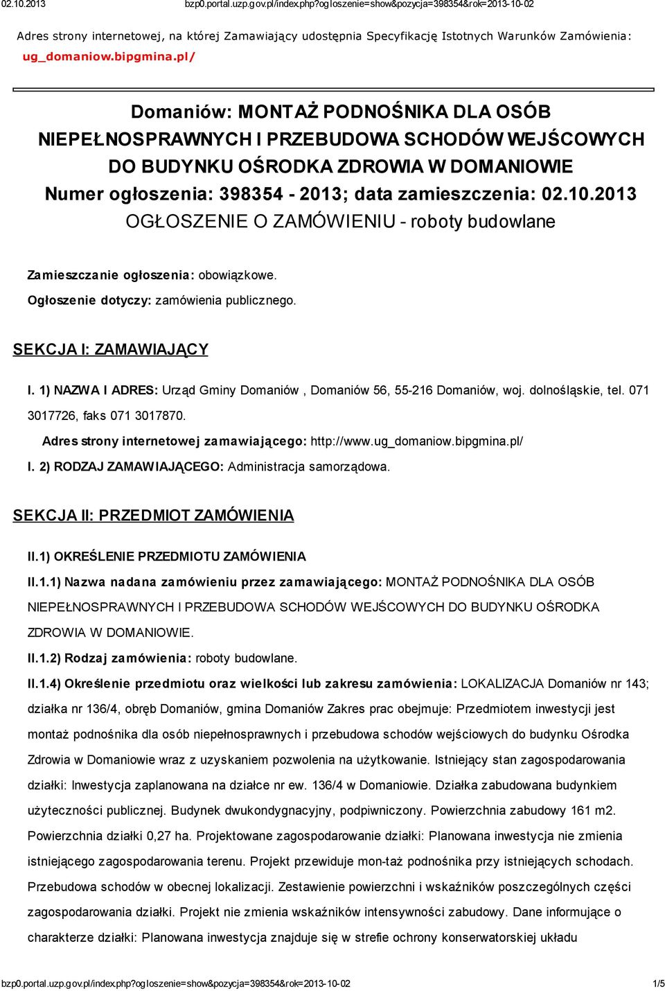 2013 OGŁOSZENIE O ZAMÓWIENIU - roboty budowlane Zamieszczanie ogłoszenia: obowiązkowe. Ogłoszenie dotyczy: zamówienia publicznego. SEKCJA I: ZAMAWIAJĄCY I.