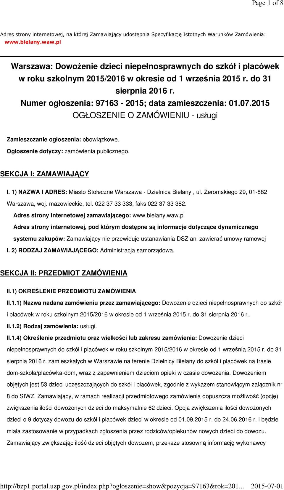 Numer ogłoszenia: 97163-2015; data zamieszczenia: 01.07.2015 OGŁOSZENIE O ZAMÓWIENIU - usługi Zamieszczanie ogłoszenia: obowiązkowe. Ogłoszenie dotyczy: zamówienia publicznego.