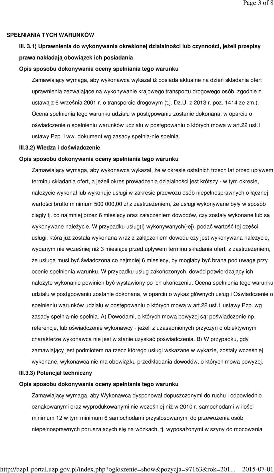 1) Uprawnienia do wykonywania określonej działalności lub czynności, jeŝeli przepisy prawa nakładają obowiązek ich posiadania Zamawiający wymaga, aby wykonawca wykazał iŝ posiada aktualne na dzień