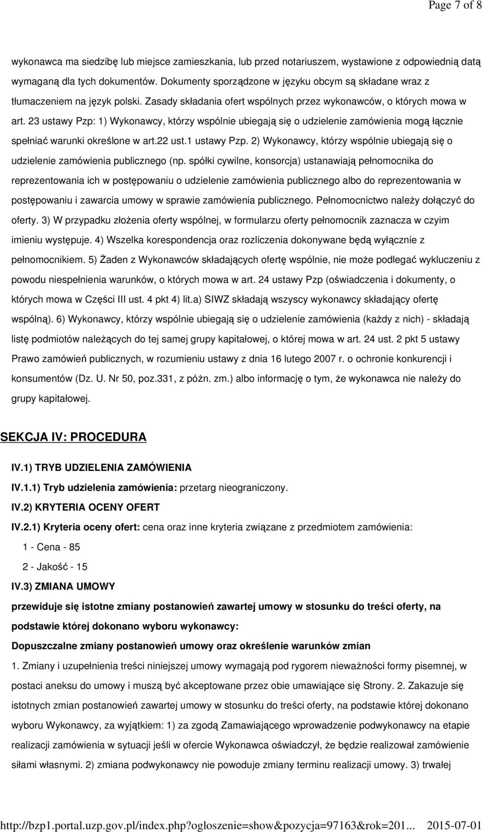 23 ustawy Pzp: 1) Wykonawcy, którzy wspólnie ubiegają się o udzielenie zamówienia mogą łącznie spełniać warunki określone w art.22 ust.1 ustawy Pzp.