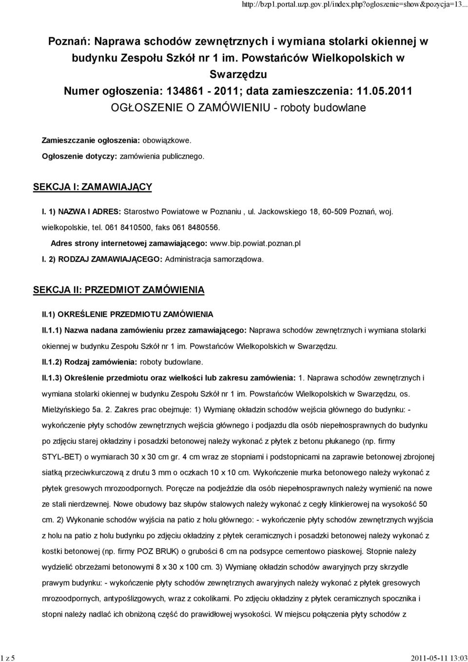 Ogłoszenie dotyczy: zamówienia publicznego. SEKCJA I: ZAMAWIAJĄCY I. 1) NAZWA I ADRES: Starostwo Powiatowe w Poznaniu, ul. Jackowskiego 18, 60-509 Poznań, woj. wielkopolskie, tel.