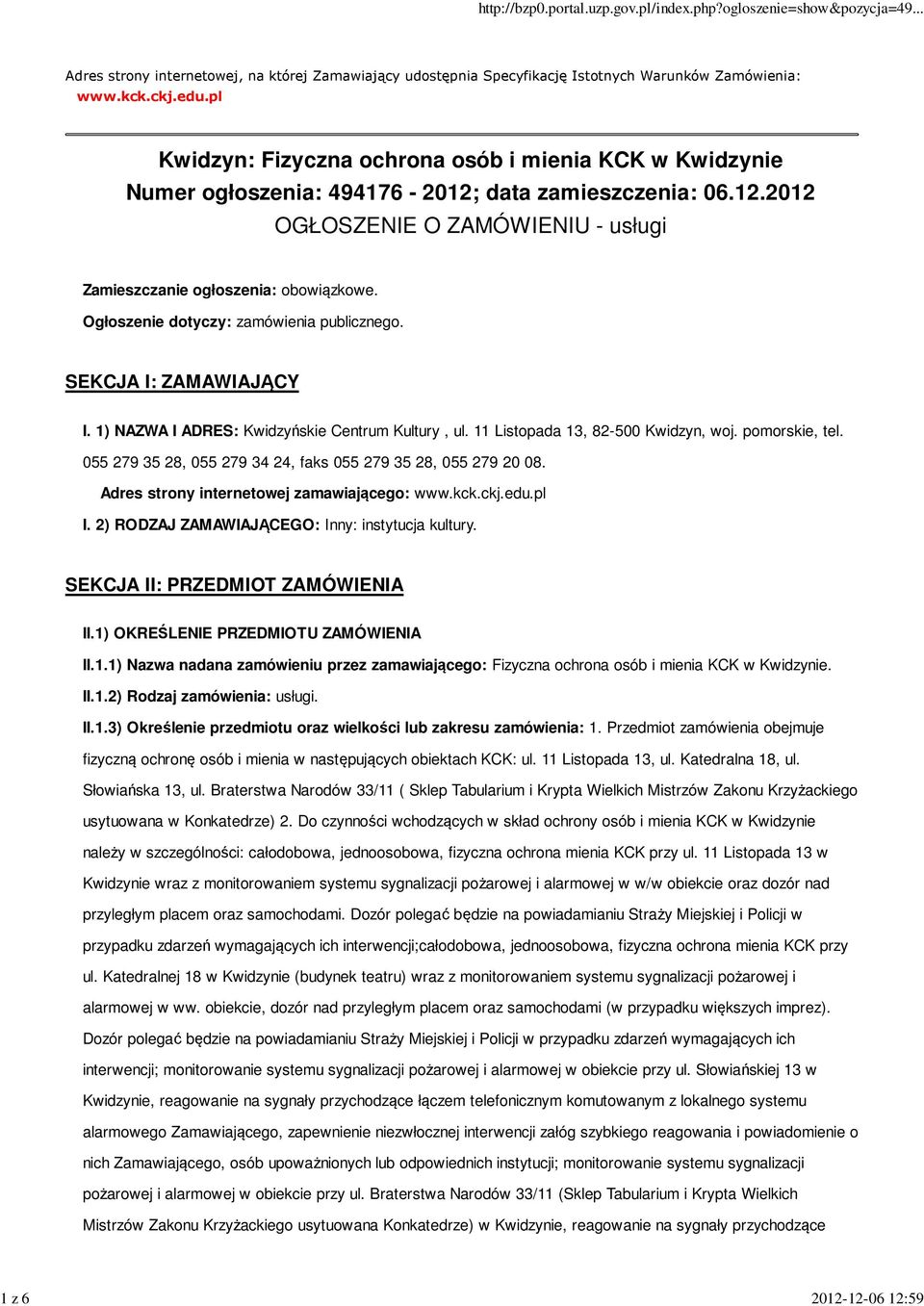 Ogłoszenie dotyczy: zamówienia publicznego. SEKCJA I: ZAMAWIAJĄCY I. 1) NAZWA I ADRES: Kwidzyńskie Centrum Kultury, ul. 11 Listopada 13, 82-500 Kwidzyn, woj. pomorskie, tel.